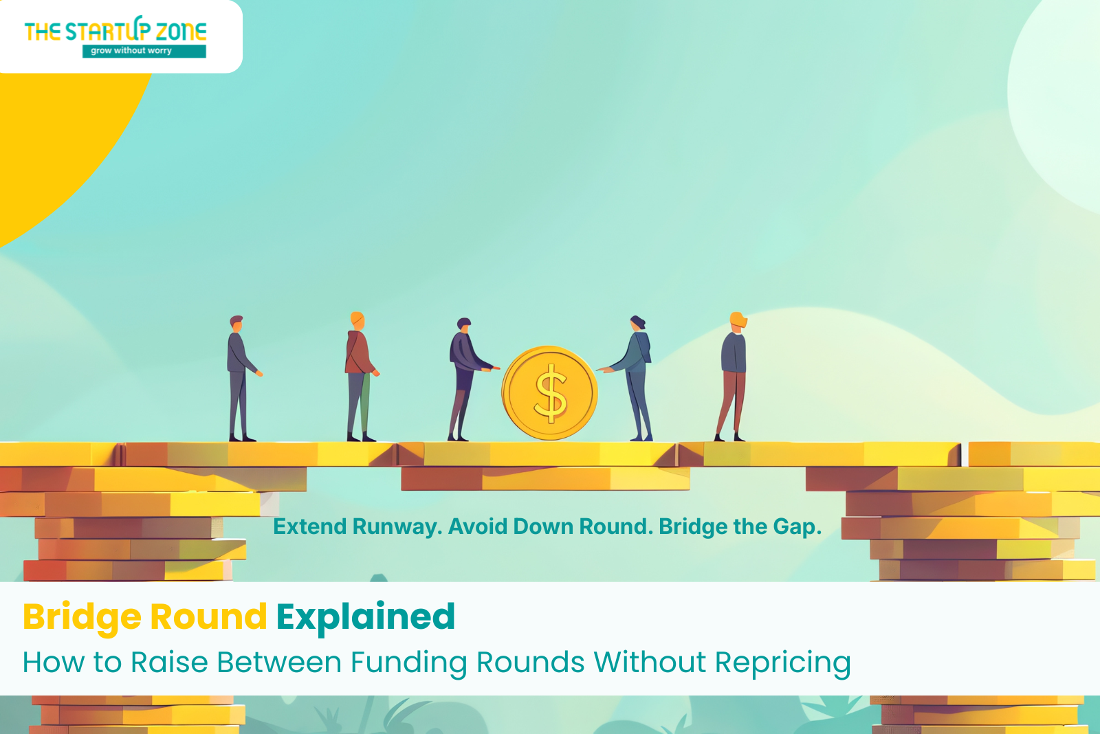 Bridge Round Explained: How to Raise Between Funding Rounds Without Repricing